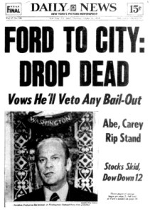 "Mr. Ford, on Oct. 29, 1975, gave a speech denying federal assistance to spare New York from bankruptcy. The front page of The Daily News the next day read: 'FORD TO CITY: DROP DEAD.'"